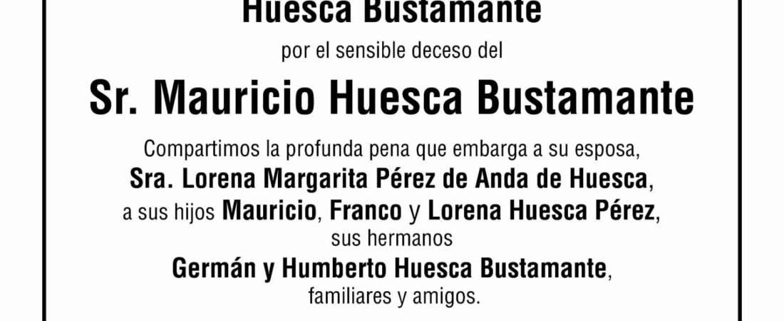 Fallece el empresario radiofónico Mauricio Huesca Bustamante Fallece el empresario radiofónico Mauricio Huesca Bustamante